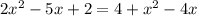 2 x^{2} -5x+2=4+ x^{2} -4x