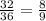 \frac{32}{36} = \frac{8}{9}