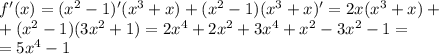 f'(x) = (x^2 - 1)'(x^3+x) + (x^2 - 1)(x^3+x)' = 2x(x^3+x) + \\ &#10;+ (x^2-1)(3x^2 + 1) = 2x^4 + 2x^2 + 3x^4 + x^2 - 3x^2 - 1= \\ &#10;= 5x^4 - 1