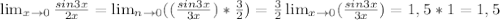 \lim_{x \to 0}\frac{sin3x}{2x}= \lim_{n\x \to0} ( (\frac{sin3x}{3x})* \frac{3}{2})= \frac{3}{2} \lim_{x \to0}( \frac{sin3x}{3x})=1,5*1=1,5