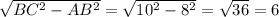 \sqrt{BC^2-AB^2}= \sqrt{10^2-8^2}= \sqrt{36} =6