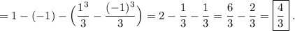 \displaystyle =1-(-1)-\Big(\frac{1^3}{3}-\frac{(-1)^3}{3}\Big)=2-\frac{1}{3}-\frac{1}{3}=\frac{6}{3}-\frac{2}{3}=\boxed{\frac{4}{3}}\phantom{.}.