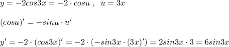 y=-2cos3x=-2\cdot cosu\; ,\; \; u=3x\\\\(cosu)'=-sinu\cdot u'\\\\y'=-2\cdot (cos3x)'=-2\cdot (-sin3x\cdot (3x)')=2sin3x\cdot 3=6sin3x