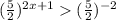 (\frac{5}{2})^{2x+1}(\frac{5}{2})^{-2}