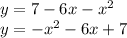 y = 7 - 6x - x^2\\&#10;y = -x^2 - 6x + 7 \\&#10;