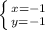 \left \{ {{x=-1} \atop {y=-1}} \right.