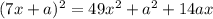 (7x+a)^2=49 x^{2} +a^2+14ax