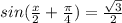 sin( \frac{x}{2}+ \frac{ \pi }{4})= \frac{ \sqrt{3}}{2}