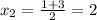 x_2= \frac{1+3}{2} =2