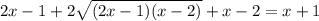 2x-1+2\sqrt{(2x-1)(x-2)} +x-2=x+1