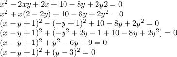 x^2-2xy+2x+10-8y+2y&2=0\\ x^2+x(2-2y)+10-8y+2y^2=0\\ (x-y+1)^2-(-y+1)^2+10-8y+2y^2=0\\ (x-y+1)^2+(-y^2+2y-1+10-8y+2y^2)=0\\ (x-y+1)^2+y^2-6y+9=0\\ (x-y+1)^2+(y-3)^2=0