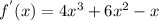 f ^{'}(x)=4 x^{3}+6 x^{2} -x