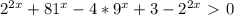 2^{2x}+ 81^{x} -4* 9^{x} +3 - 2^{2x} \ \textgreater \ 0