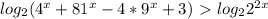 log_{2} (4^{x}+ 81^{x} -4* 9^{x} +3 )\ \textgreater \ log_{2} 2^{2x}