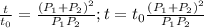 \frac{t}{t_0}= \frac{(P_1+P_2)^2}{P_1P_2} ; t=t_0\frac{(P_1+P_2)^2}{P_1P_2}