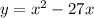 y=x^2-27x