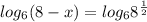 log_6(8-x)=log_6 8^{ \frac{1}{2} }