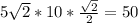 5\sqrt{2} *10* \frac{ \sqrt{2} }{2} =50