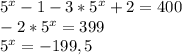 5^x-1 -3*5^x+2=400\\-2*5^x=399\\5^x=-199,5