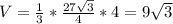 V= \frac{1}{3}* \frac{27 \sqrt{3} }{4}*4=9 \sqrt{3}