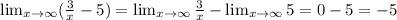 \lim_{x \to \infty} (\frac{3}{x} -5) = \lim_{x \to \infty} \frac{3}{x} -\lim_{x \to \infty} 5}=0-5=-5