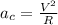 a_c = \frac{V^2}{R}