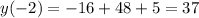 y(- 2)=-16+48+5=37