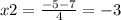 x2= \frac{-5-7}{4} =-3