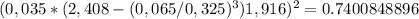 (0,035*(2,408-(0,065/0,325)^3) 1,916)^2 = 0.7400848896