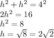 h^{2} + h^{2}= 4^{2} \\ 2 h^{2}=16 \\ h^{2}=8 \\ h= \sqrt{8}=2 \sqrt{2}