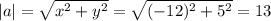 |a|= \sqrt{x^2+y^2} = \sqrt{(-12)^2+5^2}=13