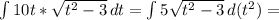 \int {10t* \sqrt{t^2-3} } \, dt = \int {5 \sqrt{t^2-3} } \, d(t^2)=