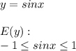 y=sinx \\ \\ E(y): \\ -1\leq sinx \leq 1