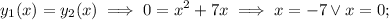 \displaystyle y_1(x)=y_2(x) \implies 0=x^2+7x \implies x=-7 \lor x=0;