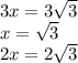 3x=3 \sqrt{3} \\ x= \sqrt{3} \\ 2x=2 \sqrt{3}