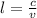 l= \frac{c}{v}