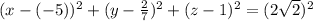 (x-(-5))^{2} + (y-\frac{2}{7})^{2} + (z-1)^{2} =(2\sqrt{2})^{2}