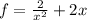 f = \frac{2}{ x^{2} } + 2x