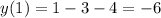 y(1)=1-3-4= - 6