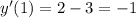 y ' (1)=2-3= - 1