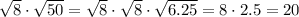 \sqrt{8}\cdot \sqrt{50}=\sqrt{8}\cdot \sqrt{8}\cdot \sqrt{6.25}=8\cdot 2.5=20