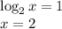 \log_2x=1\\ x=2