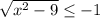 \sqrt{ x^{2} -9 } \leq -1