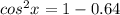 cos^2x=1-0.64