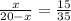 \frac{x }{20-x } = \frac{15}{35}