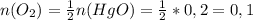 n(O_2)= \frac{1}{2} n(HgO)= \frac{1}{2} *0,2=0,1