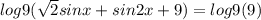 log9( \sqrt{2}sinx+sin2x+9)=log9(9)