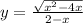 y= \frac{ \sqrt{ x^{2} -4x} }{2-x}