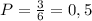 P= \frac{3}{6}=0,5