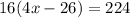 16 (4x-26)=224